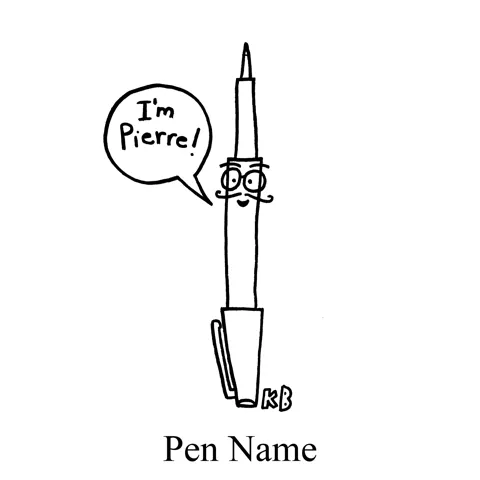 In this pun on the phrase pen name, we have a felt-tipped pen stating his name, which is Pierre. 