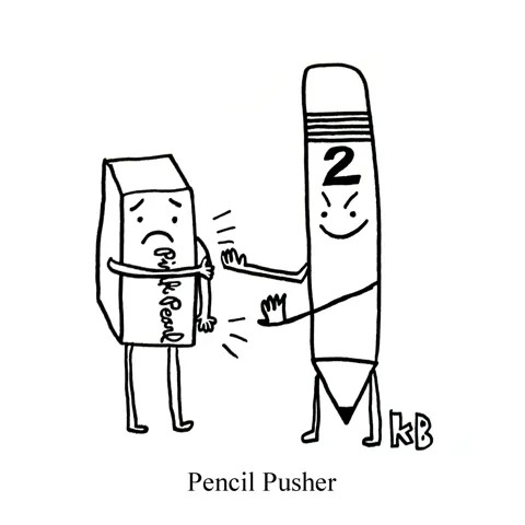 In this pun on pencil pusher, we see a number 2 pencil - who is clearly a bully - pushing a sad little pink pearl eraser. 