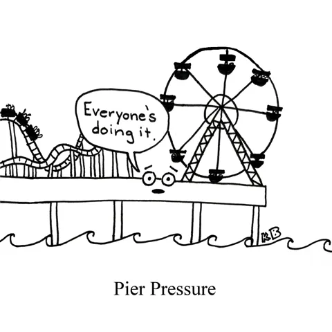 In this pun on peer pressure, we see pier pressure - the Santa Monica pier (complete with amusement park rides) looks you in the eyes and says, "Everyone's doing it." 