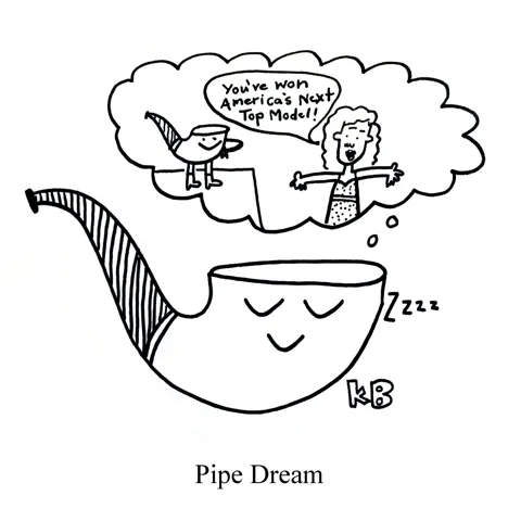 In this pun on pipe dream, we see a sleeping pipe dreaming of winning America's Next Top Model. 