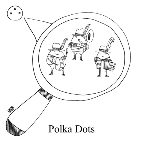 In this pun on polka dots, we see a band of dots who are dressed for and playing polka music.