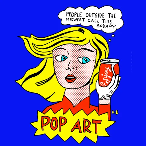 In this pun on pop art, we see a Roy Lichtenstein - esque comic woman looking at a can of cola. She is thinking, "People outside the Midwest call this... soda?!?" 