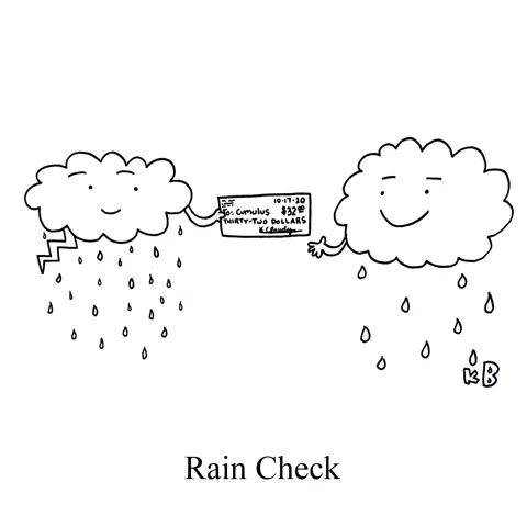 In this pun on rain check, we see one rain cloud handing another a check. 