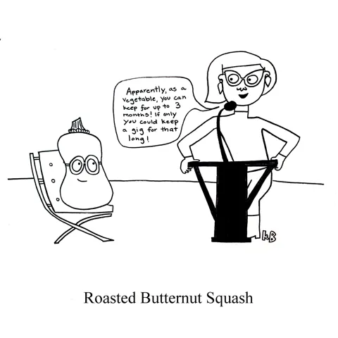 A comedian roasts her subject, which is a butternut squash. 