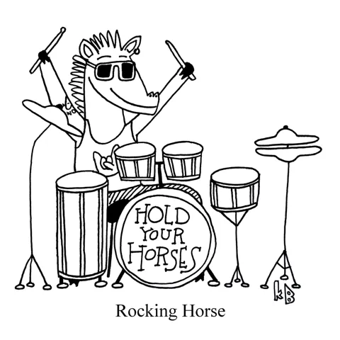 In this pun on rocking horse, we see a rockin' horse playing the drums in a rock band. 
