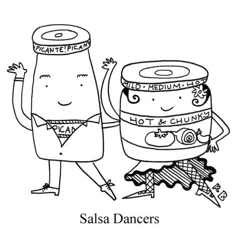 In this pun on salsa dancing, we see two salsa dancers, who, of course, are just jars of salsa (one picante, one "hot and chunky") doing some thrilling dance moves. 