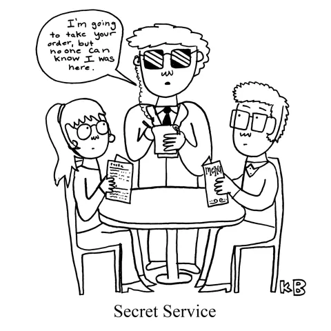 In this pun on secret service, we see what looks like a secret agent acting as a waiter but making the customers promise not to tell.