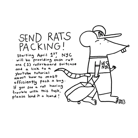 In this play on a publicity campaign by the NYC Department of Sanitation to "send rats packing" by putting out garbage later, we see an ad campaign to send rats packing by giving them a rollerboard suitcase and teaching them how to pack efficiently. 