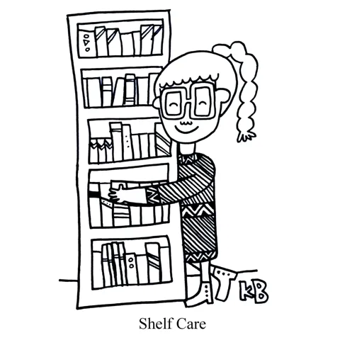 In this pun on self care, we see shelf care - a person lovingly hugging and caring for her bookshelf. 