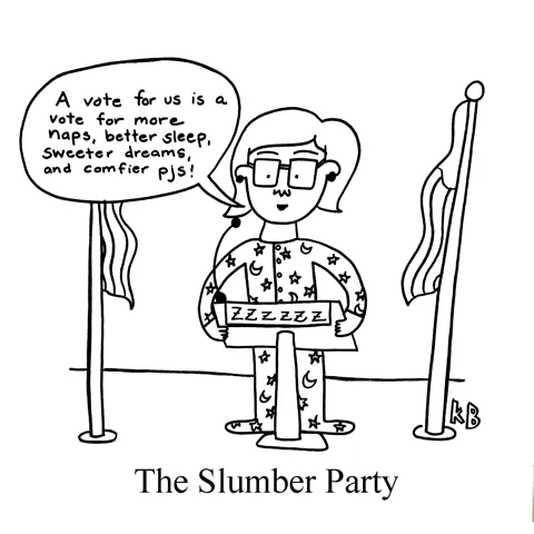 In this pun on slumber party, a politician stands at a lectern in footy pajamas and gives a stump speech about the importance of more naps, better sleep, sweeter dreams, and comfier pjs. 