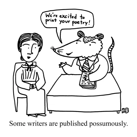 In this pun on posthumous publication, we see Emily Dickinson sitting at her publisher's desk. Her publisher is a possum, which is why she is being published possumously.