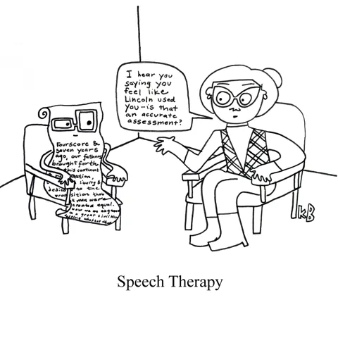 In this pun on speech therapy, we see a copy of the Gettysburg Address - Lincoln's famous speech - talk to his therapist. 
