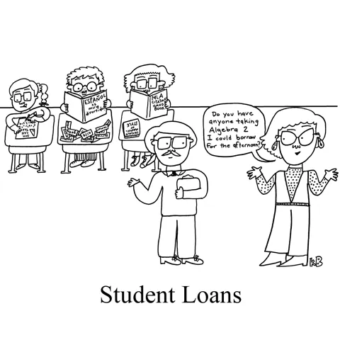 In this pun on student loans. a person asks if she can borrow a student for an afternoon.