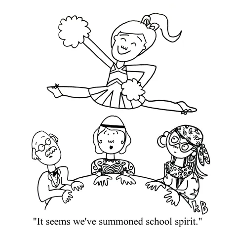 In this pun on seances summoning spirits, we see a seance that has accidentally summoned school spirit (which is a cheerleader who is overly enthusiastic about her school).