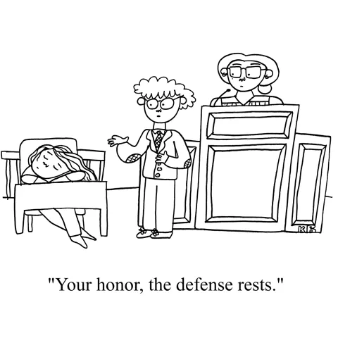 In this pun on the courtroom phrase "The defense rests," we see a lawyer addressing a judge, pointing to a sleeping person at the defense table. Of course, in this scenario, the defense rests (and peacefully, at that).