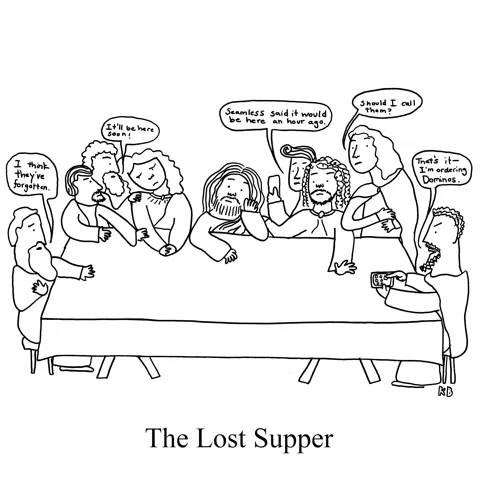 In this pun on Leonardo Da Vinci's "The Last Supper," we see "The Lost Supper," Jesus and his apostles sitting at the table with no food. It seems they ordered dinner online and the delivery info must have gotten lost, and everyone is hungry.