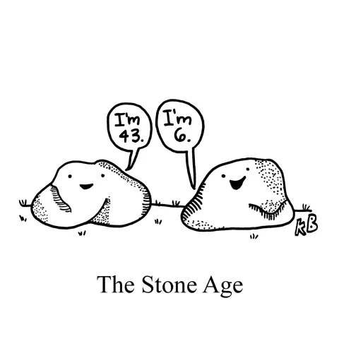 In this pun on the stone age, two rocks joyfully shout their ages. One is 43 years old, the other 6.