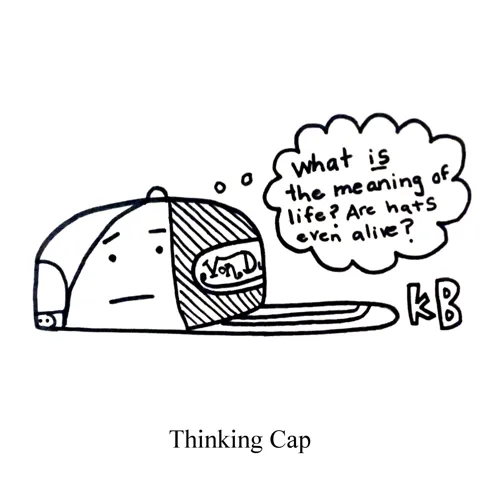 In this pun on thinking cap, we see a pensive Von Dutch trucker hat thinking, "What is the meaning of life? Are hats even alive?" 