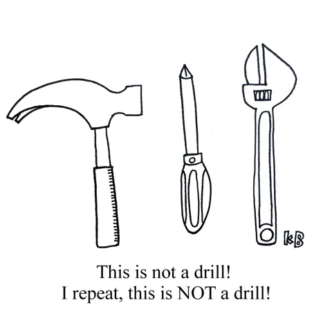In this pun on the phrase, "This is not a drill! I repeat, this is not a drill!" we see some tools that are not drills: a hammer, a screwdriver, and a wrench. 