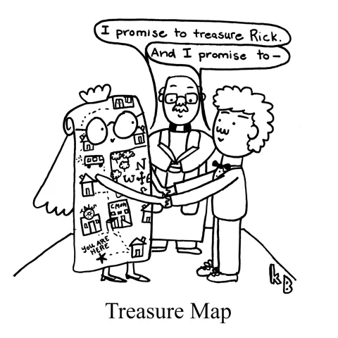 In this pun on treasure map, we see a map and a guy at the marriage altar. Map promised to treasure Rick. And Rick promises to... treasure map.