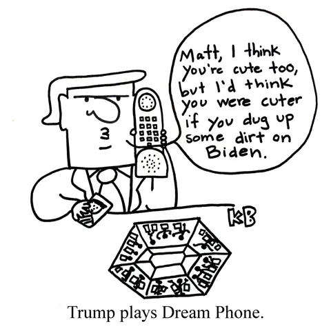 In this play on Trump calling President Zelensky of Ukraine asking him to dig up dirt on Biden, we see Trump playing Dream Phone - a 90s board game where you use a plastic phone to call hot boys - and asks it to dig up dirt on Biden. Oy! 