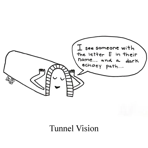 In this pun on tunnel vision, we see a tunnel having a psychic vision: it says, " I see someone with the letter E in their name... and a dark echoey path..."