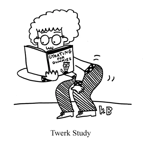 In this pun on work study, a person reads the instructional manual "Gyrating for Dummies" and twerks. 