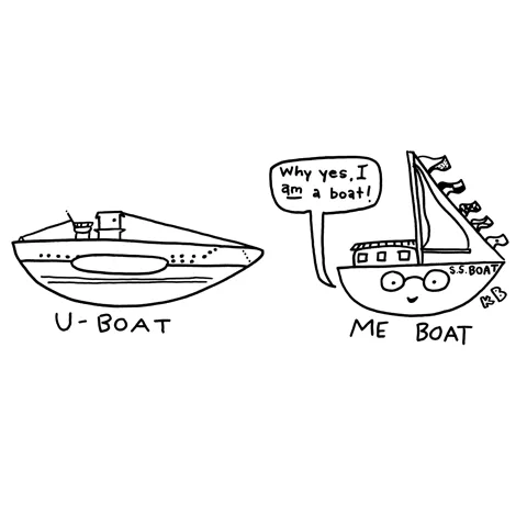 In this comparison cartoon, we see a U-Boat (a submarine used in World War II), next to a me boat, a boat that says, "Why yes, I am a boat!" U may be a boat, but Me also is a boat. 