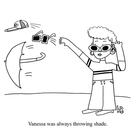In this pun on the phrase "Throwing shade," we see someone literally throwing objects that create shade - a baseball cap, an umbrella, sunglasses. 