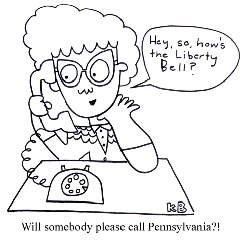 In this pun on calling Pennsylvania for which candidate they elected, we see a woman calling Pennsylvania on the telephone. She asks, "Hey, so, how's the Liberty Bell?" 