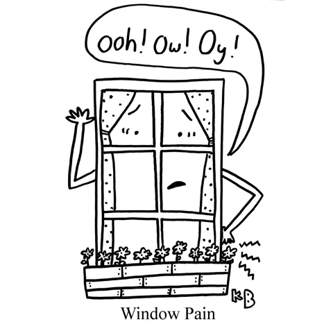 An anthropomorphic window says "Ooh! Ow! Oy!" as its ache acts up in this pun on window pane. 