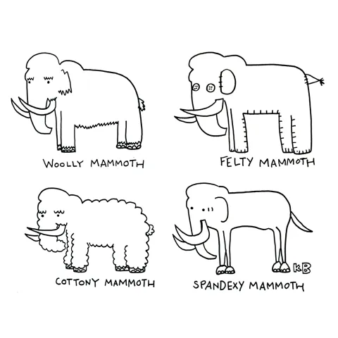 In this taxonomy pun cartoon, we see a woolly mammoth, next to mammoths made of other fabrics: a felty mammoth, a cottony mammoth, and a very uncomfortable spandexy mammoth. 
