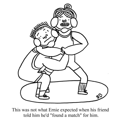 Ernie is in a wrestling match with a woman who holds him in a head-lock. Both are clad in wrestling attire. Ernie seems surprised. The caption reads- This was not what Ernie expected when his friend told him he'd "found a match" for him. 