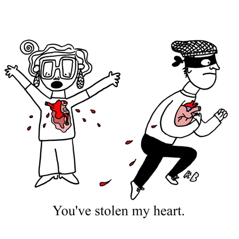 In this pun on the phrase you've stolen my heart, we see a robber running away with someone's heart (as in the human organ) while that person, chest ripped open and spurting blood, stands there in shock.